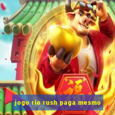 jogo rio rush paga mesmo